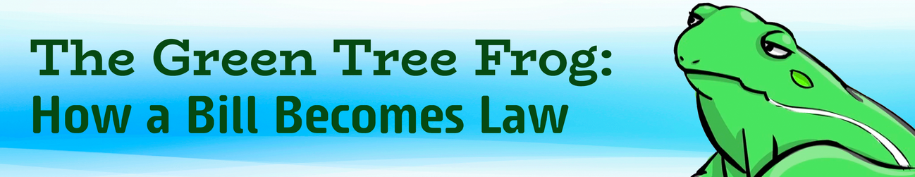 The Green Tree Frog: How a Bill Becomes Law