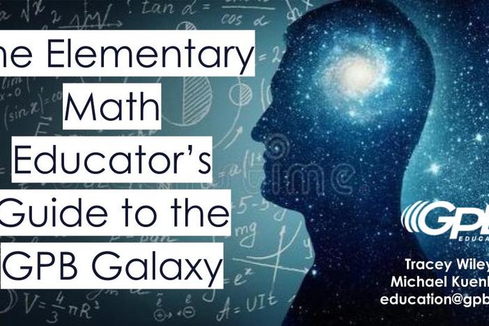 The Elementary Math Educator's Guide to the GPB Galaxy