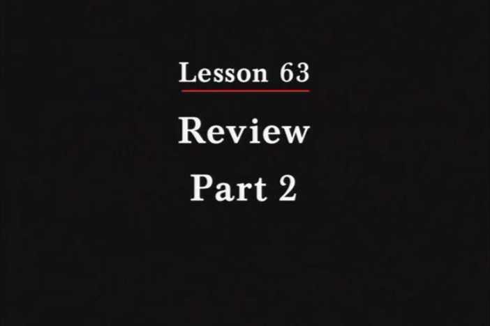 JPN II, Lesson 63. This lesson reviews previous video lessons...