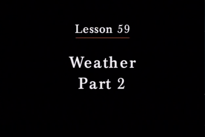 JPN I, Lesson 59. The topics covered are weather and temperatures.