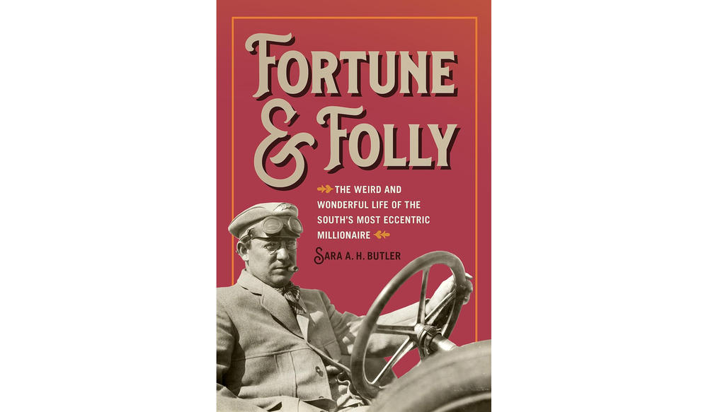 Fortune and Folly: The Weird and Wonderful Life of an Eccentric Millionaire