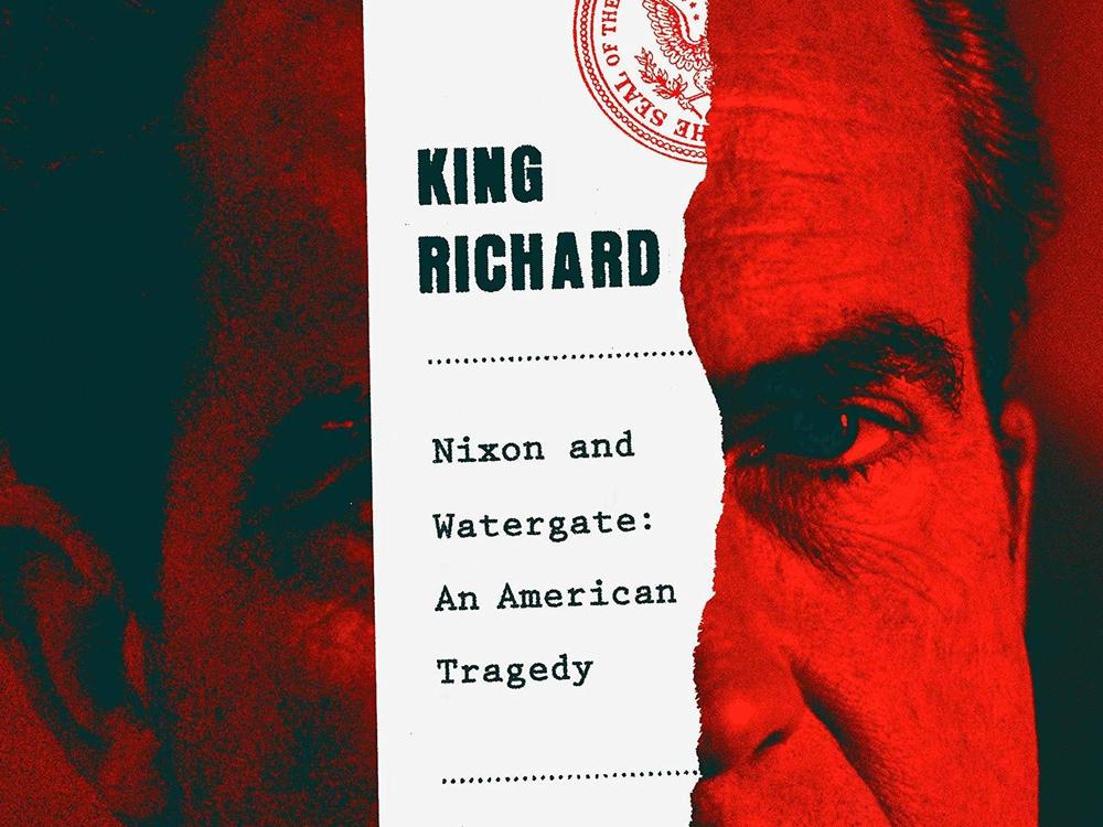 <em>King Richard: Nixon and Watergate--An American Tragedy</em>, Michael Dobbs