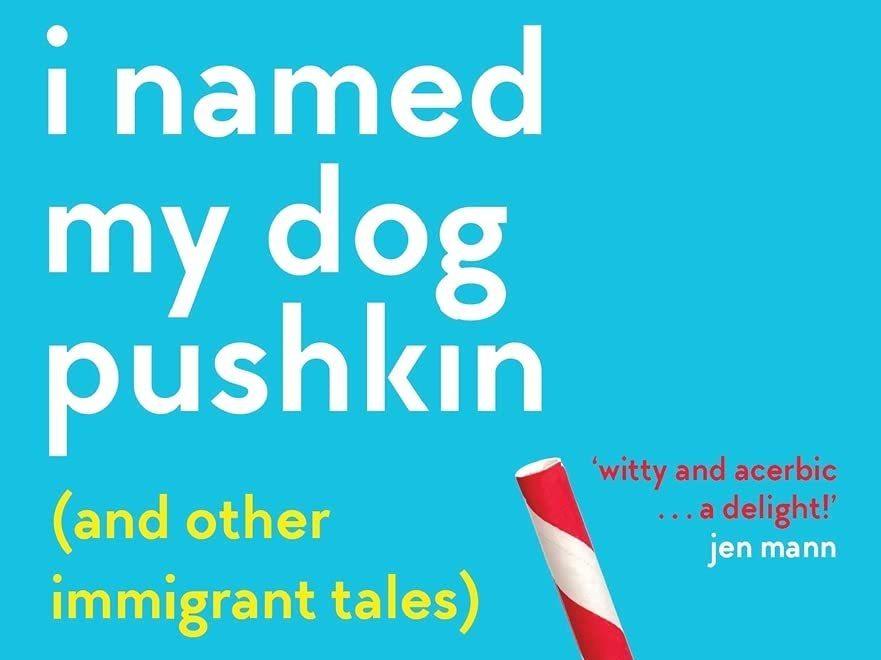 I Named My Dog Pushkin (And Other Immigrant Tales): Notes From a Soviet Girl on Becoming an American Woman, by Margarita Gokum Silver