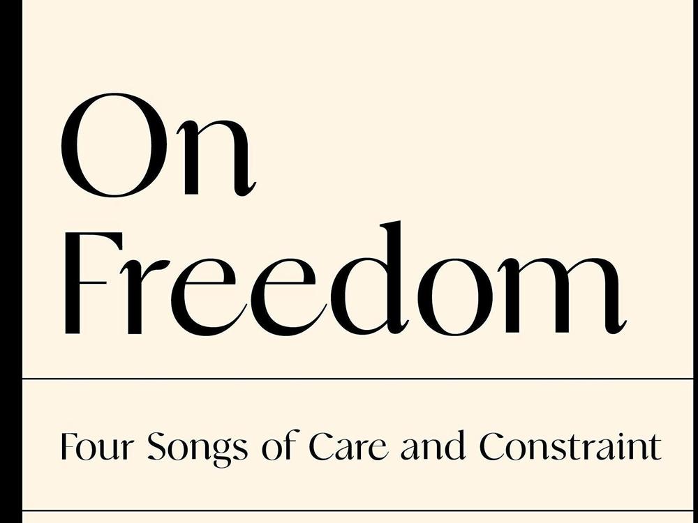 <em>On Freedom: Four Songs of Care and Constraint,</em> by Maggie Nelson