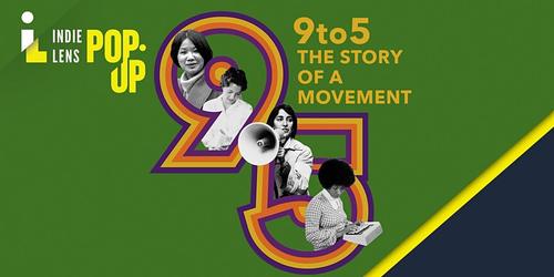       Indie Lens Pop-Up Presents: 9TO5: THE STORY OF A MOVEMENT
  