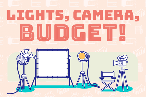 Lights, camera, budget