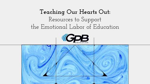       Teaching Our Hearts Out: Resources to Support the Emotional Labor of Education
  