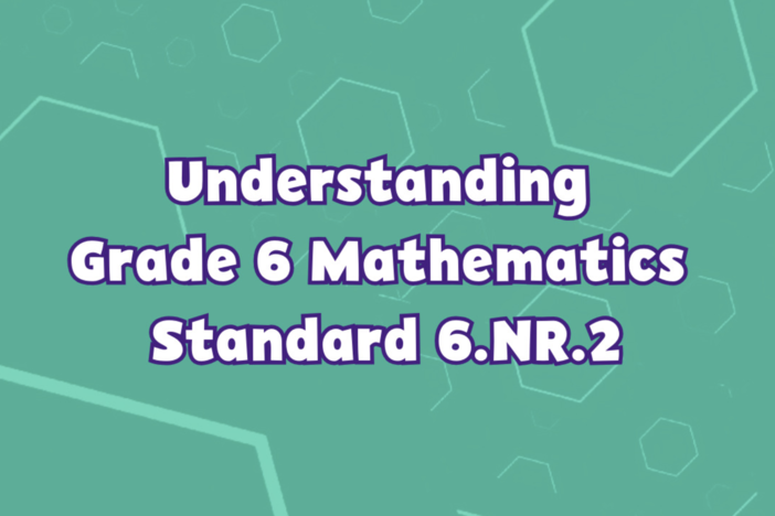 Understanding Grade 6 Mathematics Standard 6.NR.2