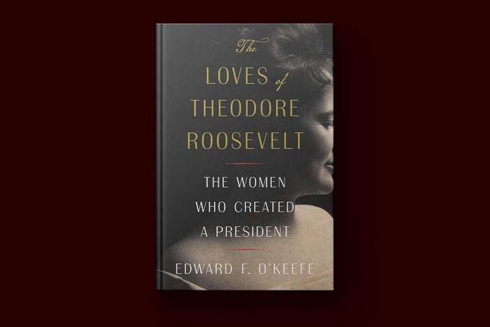 'The Loves of Theodore Roosevelt' looks at the women who shaped a future president