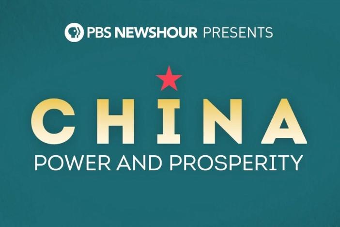 PBS NewsHour Presents China: Power and Prosperity