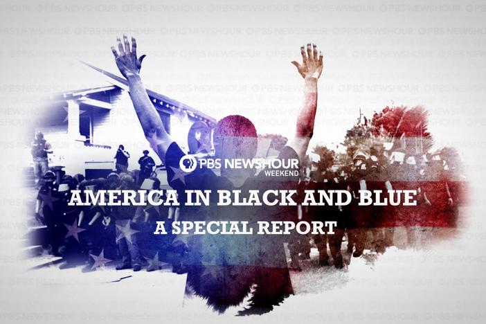 PBS NewsHour Weekend’s “America in Black and Blue 2020” - a special on race and policing.