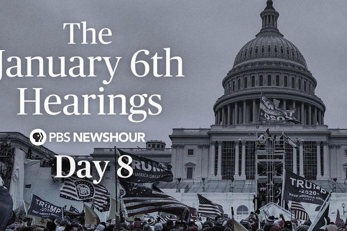 The January 6th Hearings - Day 8