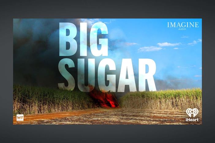 New podcast examines sugar industry's political power and mistreatment of workers