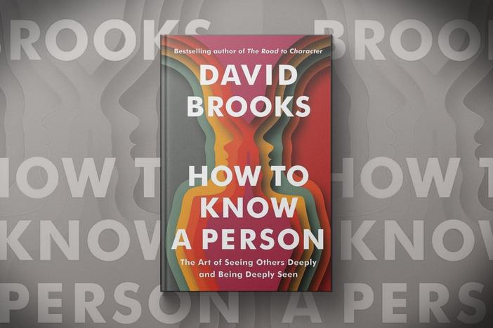 David Brooks writes about the art of seeing others in new book 'How to Know a Person'