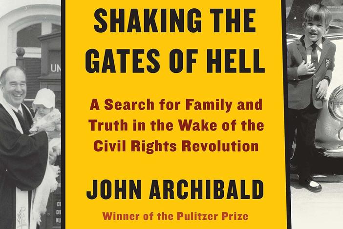<em>Shaking the Gates of Hell: A Search for Family and Truth in the Wake of the Civil Rights Revolution</em>, by John Archibald