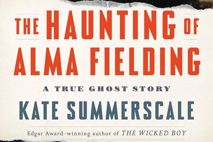 <em>The Haunting of Alma Fielding: A True Ghost Story,</em> by Kate Summerscale