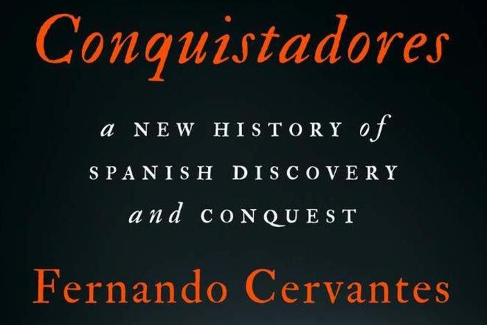 <em>Conquistadores: A New History of Spanish Discovery and Conquest,</em> by Fernando Cervantes